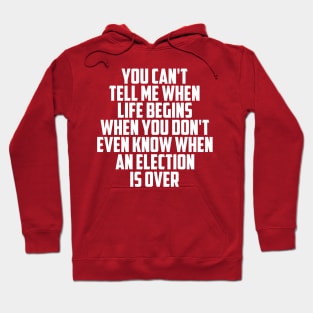 You Can't Tell Me When Life Begins.... Hoodie